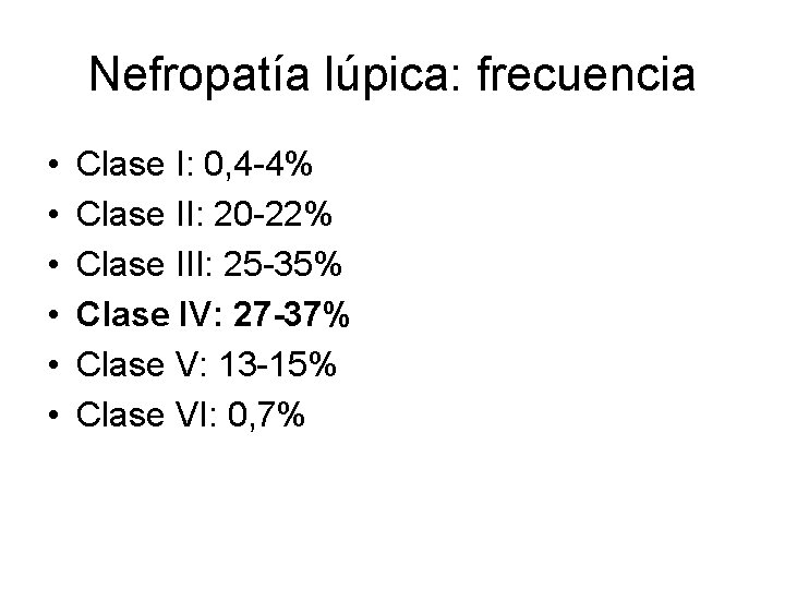 Nefropatía lúpica: frecuencia • • • Clase I: 0, 4 -4% Clase II: 20