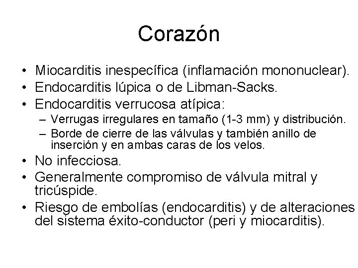 Corazón • Miocarditis inespecífica (inflamación mononuclear). • Endocarditis lúpica o de Libman-Sacks. • Endocarditis