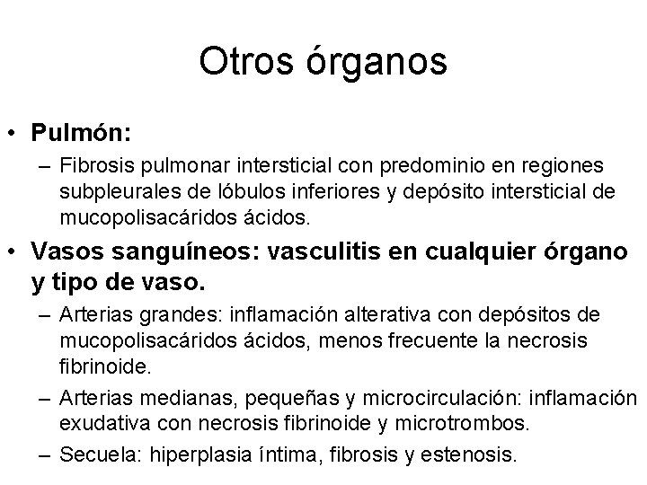Otros órganos • Pulmón: – Fibrosis pulmonar intersticial con predominio en regiones subpleurales de