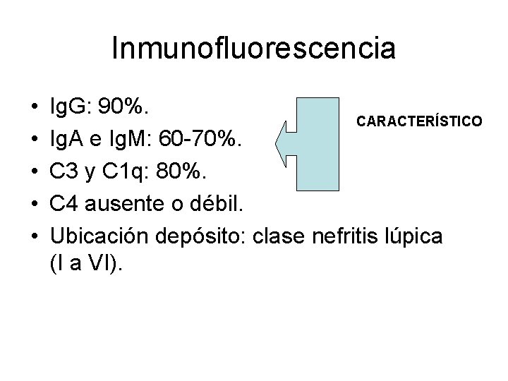 Inmunofluorescencia • • • Ig. G: 90%. CARACTERÍSTICO Ig. A e Ig. M: 60