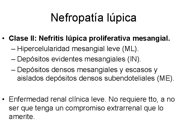 Nefropatía lúpica • Clase II: Nefritis lúpica proliferativa mesangial. – Hipercelularidad mesangial leve (ML).