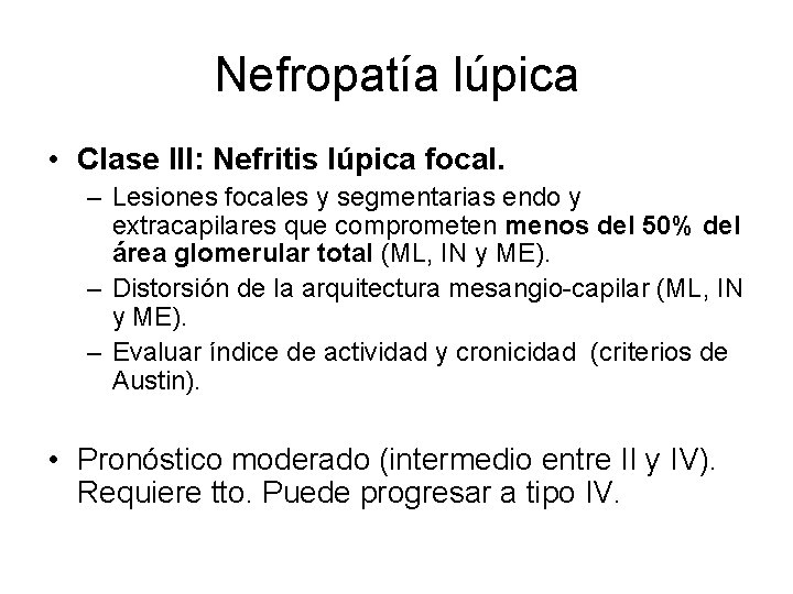 Nefropatía lúpica • Clase III: Nefritis lúpica focal. – Lesiones focales y segmentarias endo