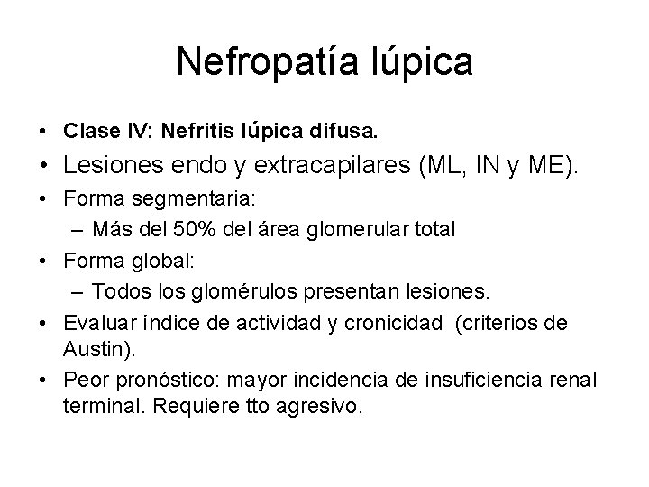 Nefropatía lúpica • Clase IV: Nefritis lúpica difusa. • Lesiones endo y extracapilares (ML,