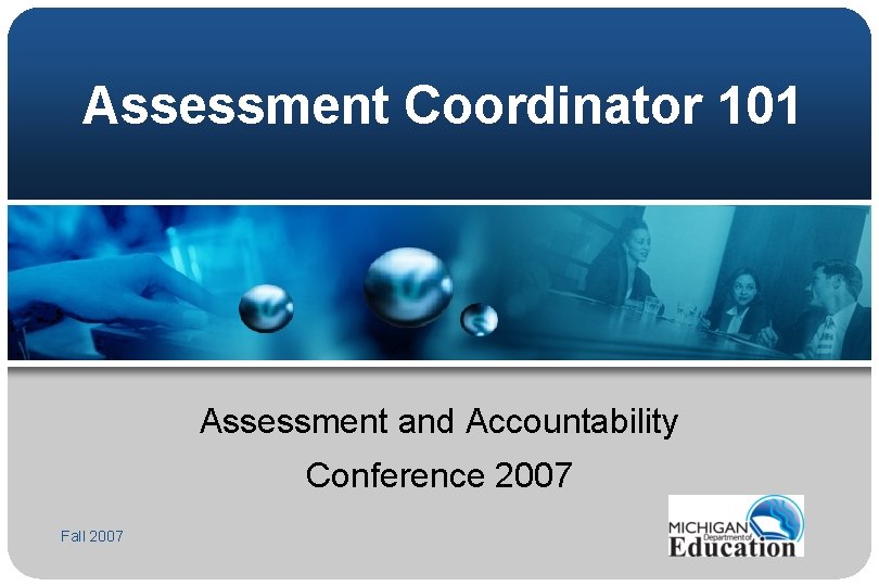 Assessment Coordinator 101 Assessment and Accountability Conference 2007 Fall 2007 