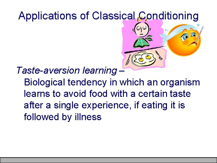 Applications of Classical Conditioning Taste-aversion learning – Biological tendency in which an organism learns