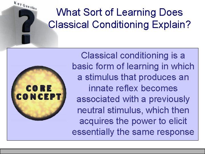 What Sort of Learning Does Classical Conditioning Explain? Classical conditioning is a basic form
