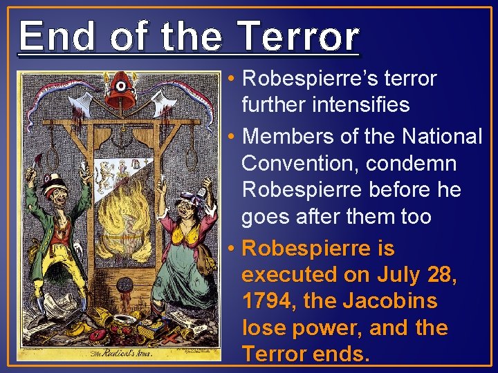 End of the Terror • Robespierre’s terror further intensifies • Members of the National