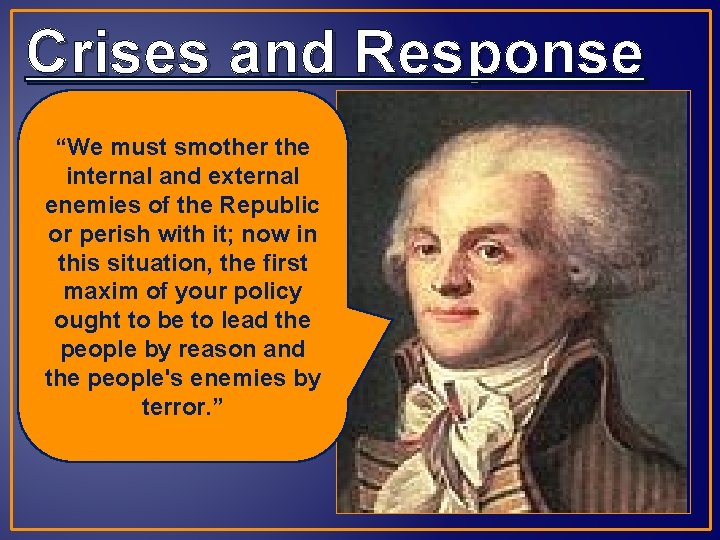 Crises and Response “We must smother the internal and external enemies of the Republic