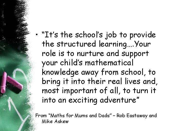 • “It’s the school’s job to provide the structured learning…. Your role is • “It’s the school’s job to provide the structured learning…. Your role is