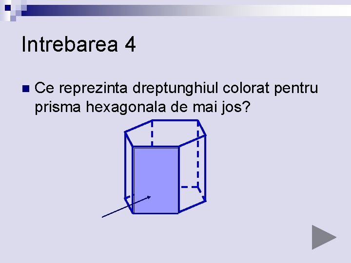 Intrebarea 4 n Ce reprezinta dreptunghiul colorat pentru prisma hexagonala de mai jos? 