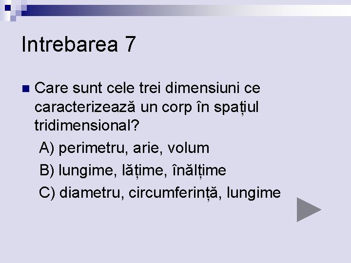 Intrebarea 7 n Care sunt cele trei dimensiuni ce caracterizează un corp în spațiul