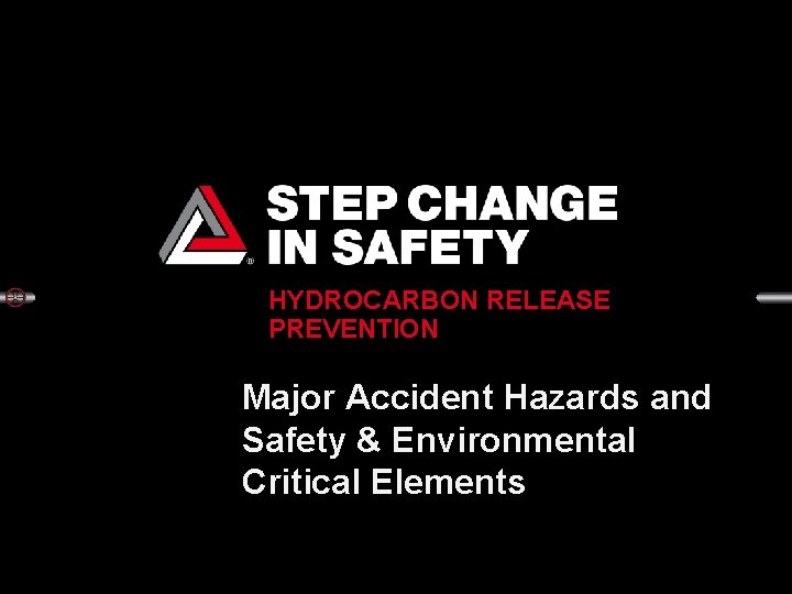 HYDROCARBON RELEASE PREVENTION Major Accident Hazards and Safety & Environmental Critical Elements 