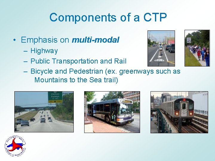 Components of a CTP • Emphasis on multi-modal – Highway – Public Transportation and