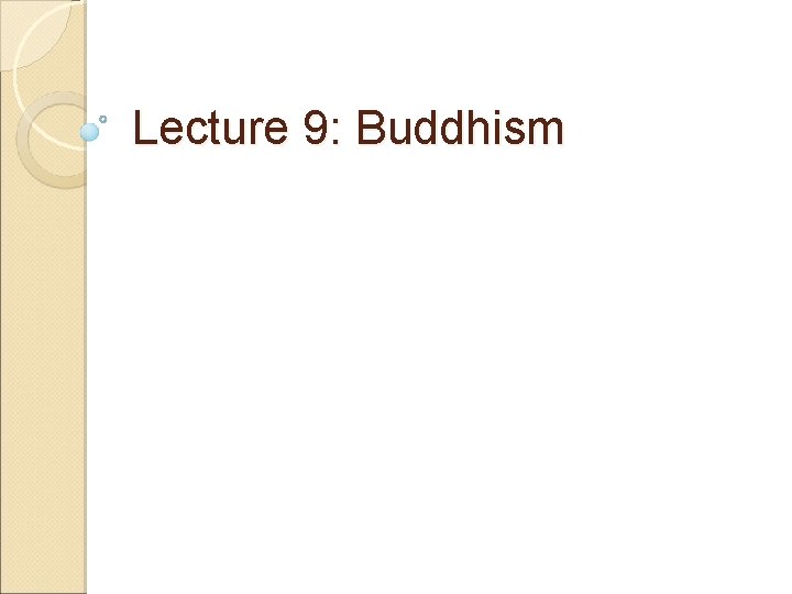 Lecture 9: Buddhism 