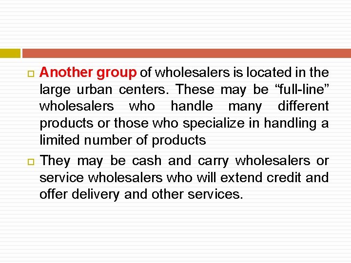  Another group of wholesalers is located in the large urban centers. These may