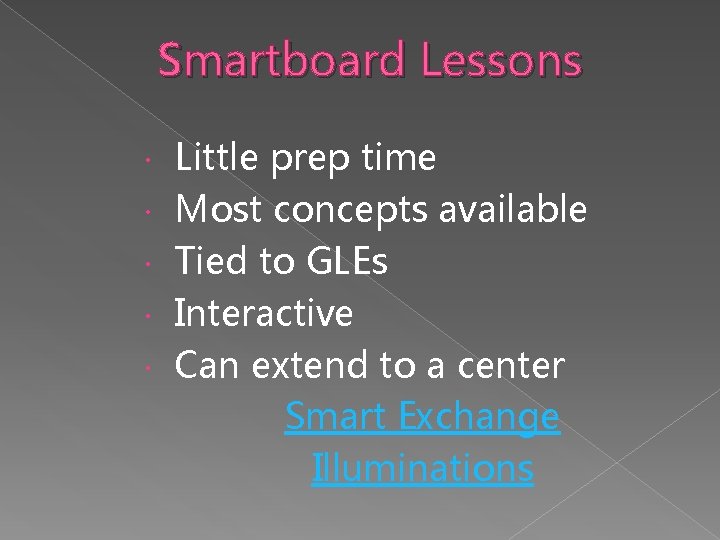 Smartboard Lessons Little prep time Most concepts available Tied to GLEs Interactive Can extend