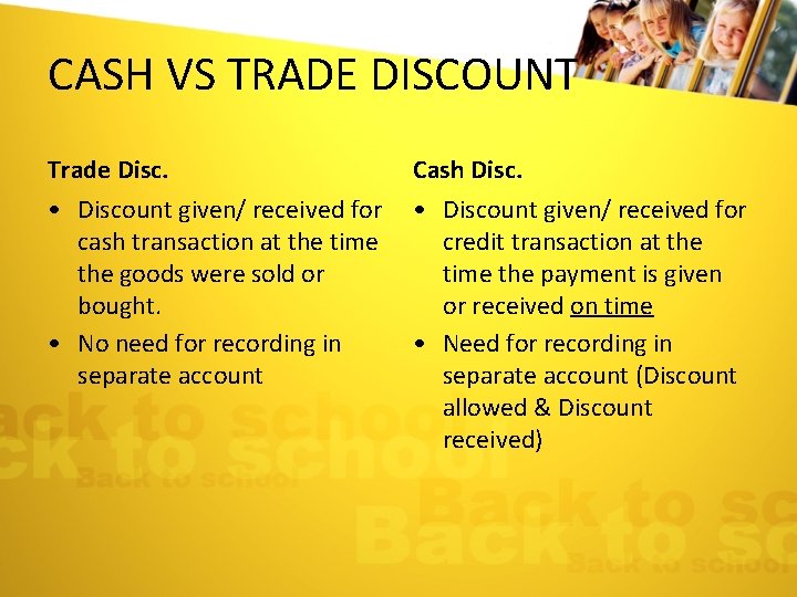 CASH VS TRADE DISCOUNT Trade Disc. Cash Disc. • Discount given/ received for cash