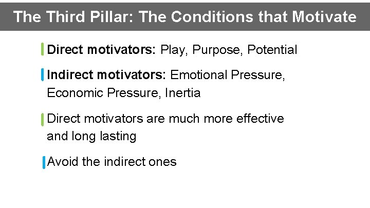 The Third Pillar: The Conditions that Motivate Direct motivators: Play, Purpose, Potential Indirect motivators:
