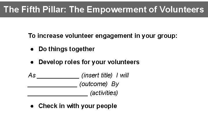The Fifth Pillar: The Empowerment of Volunteers To increase volunteer engagement in your group: