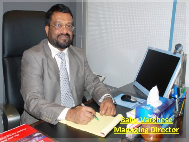 Babu Varghese Managing Director Babu Varghese Managing Director