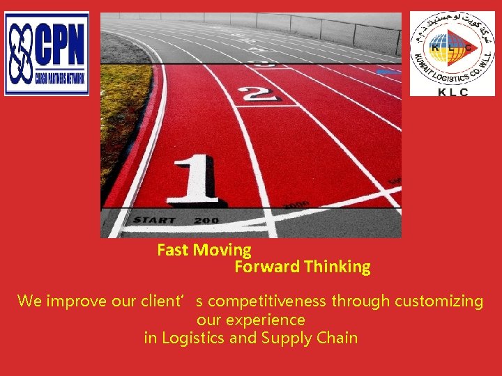 Fast Moving Forward Thinking We improve our client’s competitiveness through customizing our experience in