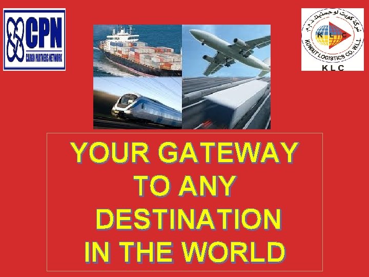 YOUR GATEWAY TO ANY DESTINATION IN THE WORLD YOUR GATEWAY TO ANY DESTINATION IN THE WORLD
