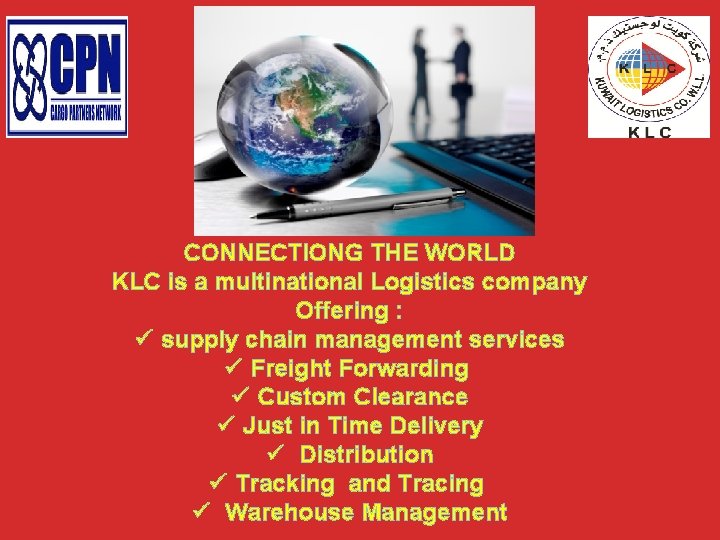 CONNECTIONG THE WORLD KLC is a multinational Logistics company Offering : ü supply chain CONNECTIONG THE WORLD KLC is a multinational Logistics company Offering : ü supply chain