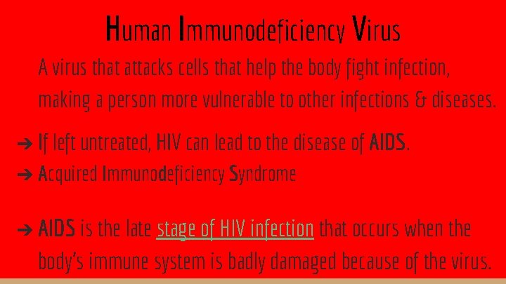 Human Immunodeficiency Virus A virus that attacks cells that help the body fight infection,