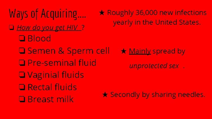 Ways of Acquiring. . ❏ How do you get HIV ? ★ Roughly 36,