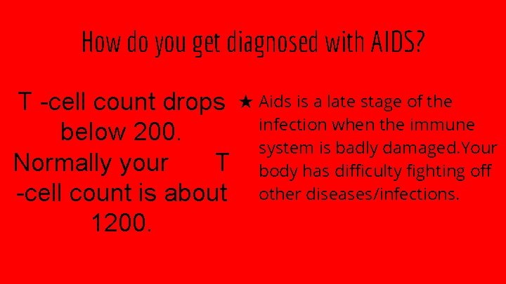 How do you get diagnosed with AIDS? T -cell count drops ★ Aids is