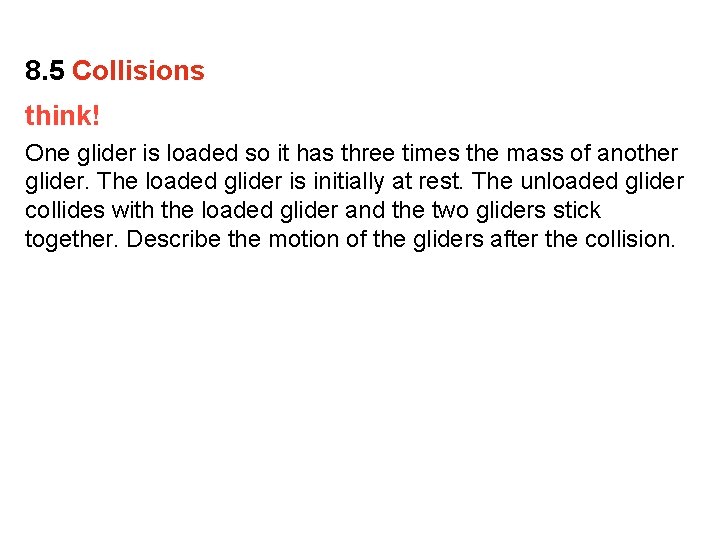 8. 5 Collisions think! One glider is loaded so it has three times the