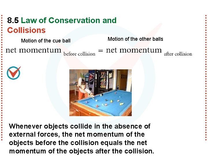 8. 5 Law of Conservation and Collisions Motion of the cue ball Motion of
