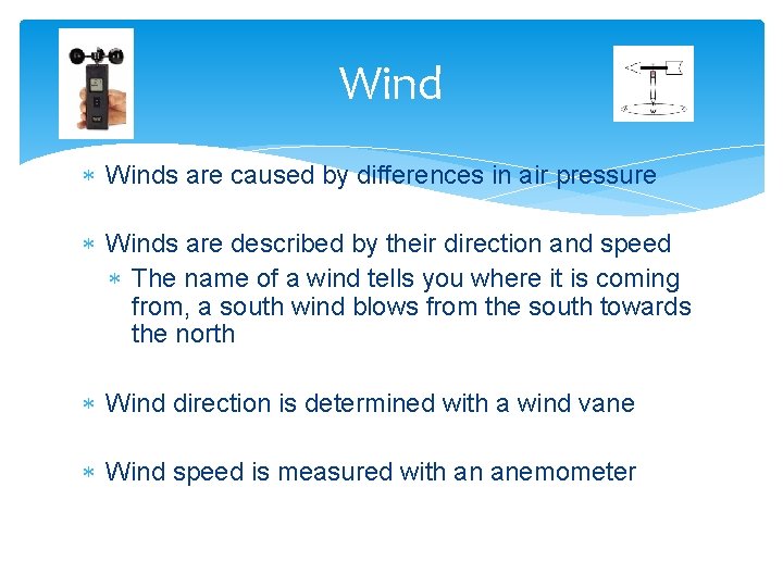 Wind Winds are caused by differences in air pressure Winds are described by their