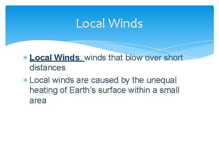 Local Winds Local Winds: winds that blow over short distances Local winds are caused