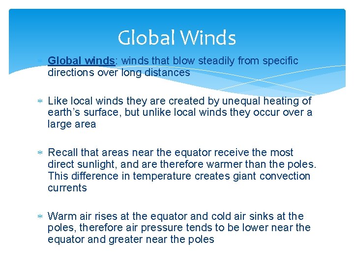 Global Winds Global winds: winds that blow steadily from specific directions over long distances