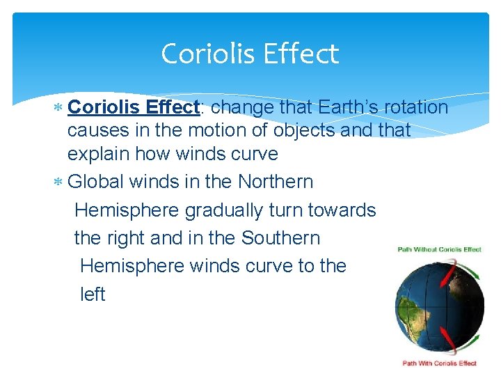 Coriolis Effect Coriolis Effect: change that Earth’s rotation causes in the motion of objects