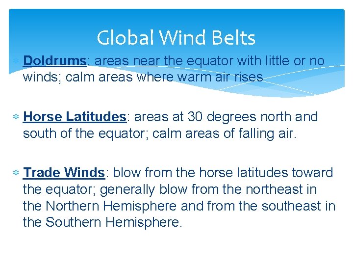 Global Wind Belts Doldrums: areas near the equator with little or no winds; calm
