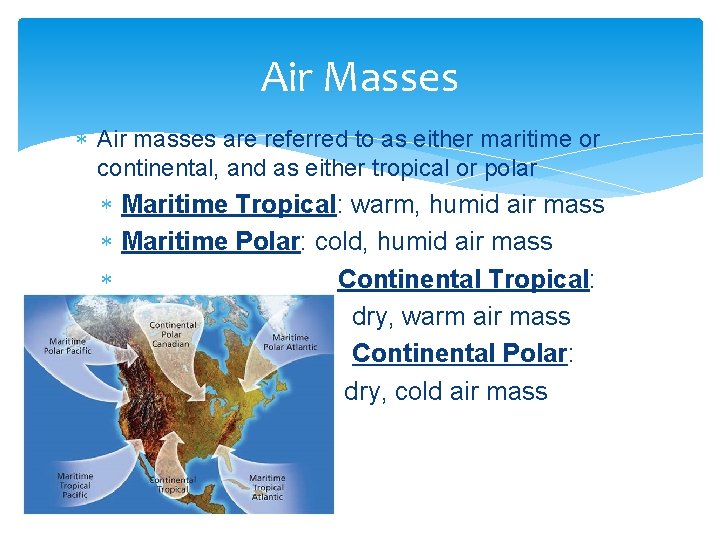 Air Masses Air masses are referred to as either maritime or continental, and as