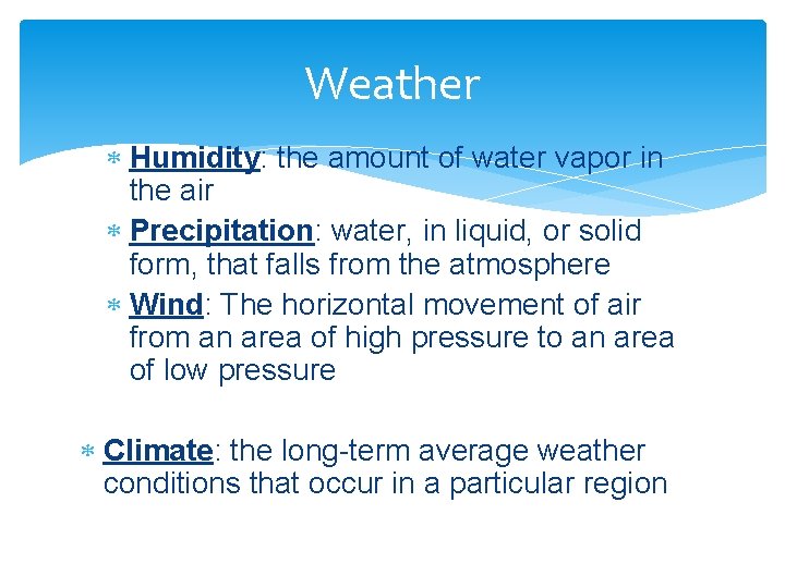 Weather Humidity: the amount of water vapor in the air Precipitation: water, in liquid,