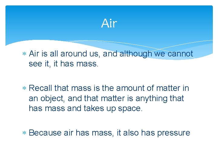 Air is all around us, and although we cannot see it, it has mass.