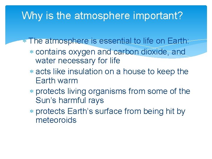 Why is the atmosphere important? The atmosphere is essential to life on Earth: contains