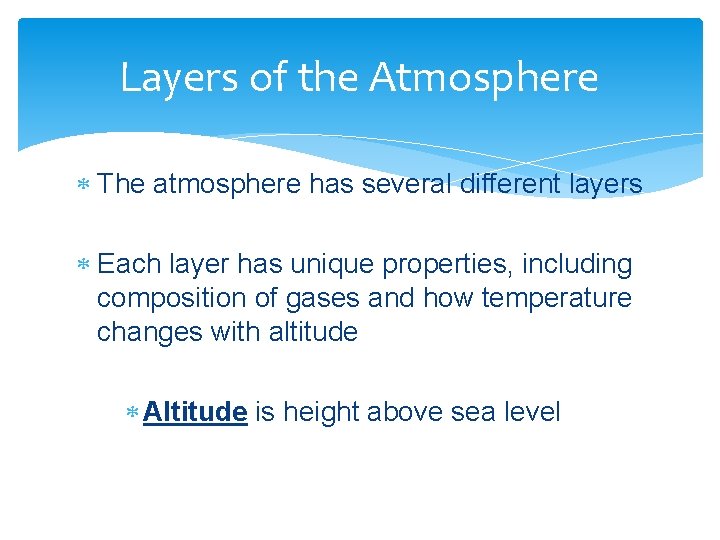 Layers of the Atmosphere The atmosphere has several different layers Each layer has unique