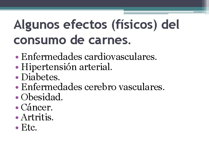 Algunos efectos (físicos) del consumo de carnes. • Enfermedades cardiovasculares. • Hipertensión arterial. •