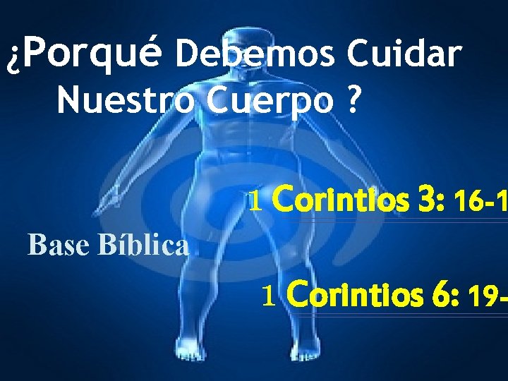 ¿Porqué Debemos Cuidar Nuestro Cuerpo ? 1 Corintios 3: 16 -1 Base Bíblica 1