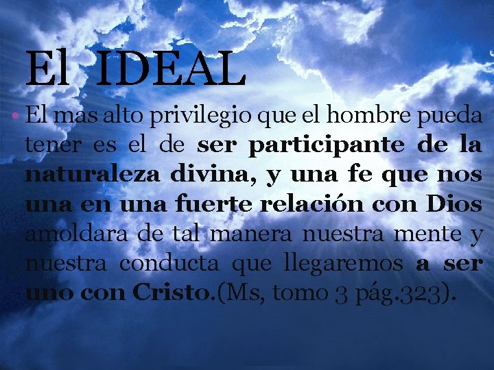 El IDEAL • El mas alto privilegio que el hombre pueda tener es el