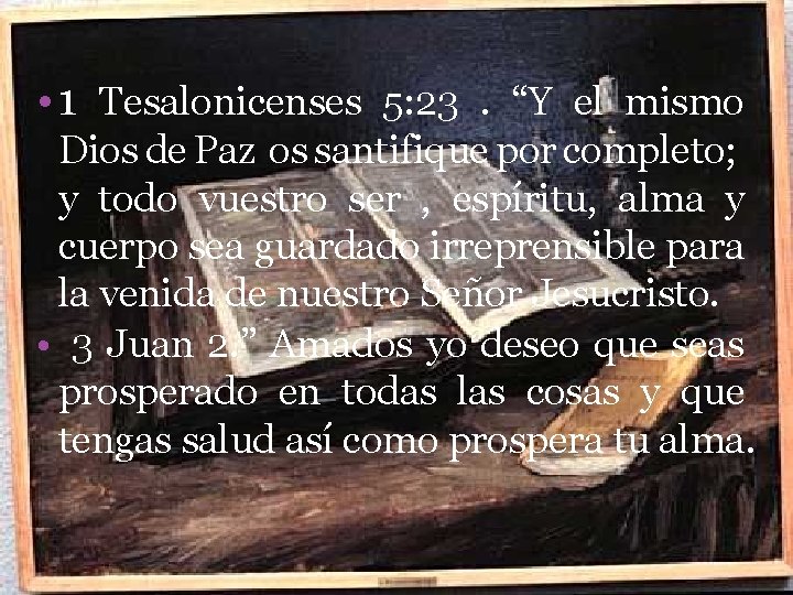  • 1 Tesalonicenses 5: 23. “Y el mismo Dios de Paz os santifique