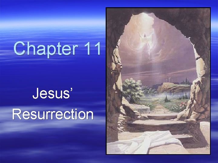 Chapter 11 Jesus’ Resurrection 