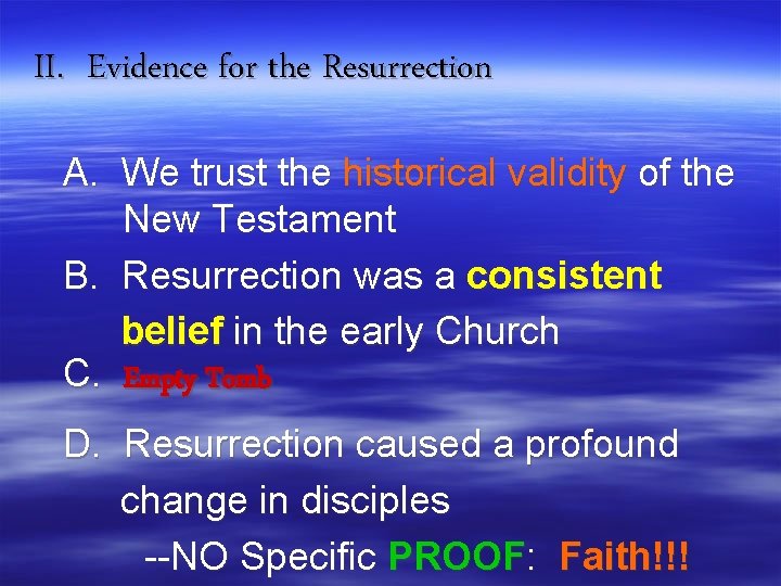II. Evidence for the Resurrection A. We trust the historical validity of the New