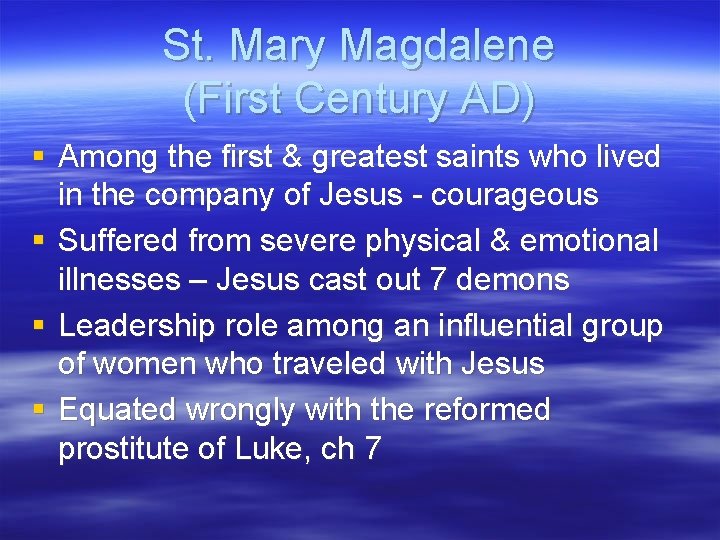 St. Mary Magdalene (First Century AD) § Among the first & greatest saints who
