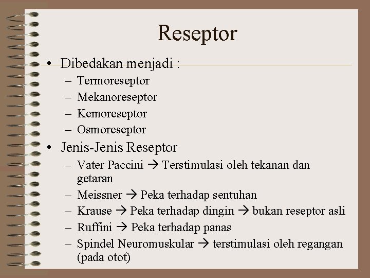 Reseptor • Dibedakan menjadi : – – Termoreseptor Mekanoreseptor Kemoreseptor Osmoreseptor • Jenis-Jenis Reseptor